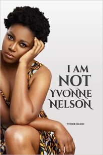 I am Not Yvonne Nelson I am Not Yvonne Nelson by Yvonne Nelson