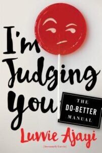 I_m Judging You I'm Judging You: The Do-Better Manual by Luvvie Ajayi