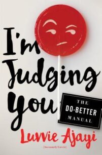 I_m Judging You I'm Judging You: The Do-Better Manual by Luvvie Ajayi
