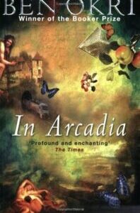 In Arcadia In Arcadia by Ben Okri