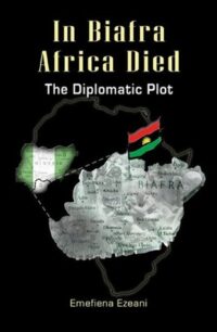 In Biafra Africa Died In Biafra Africa Died by Emefiena Ezeani