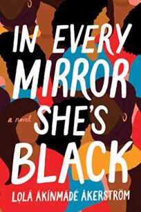 In Every Mirror She’s Black by Lola Akinmade Åkerström In Every Mirror She's Black by Lola Akinmade Åkerström