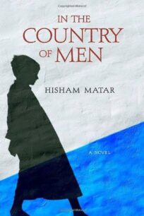 In the Country of Men by Hisham Matar In the Country of Men by Hisham Matar