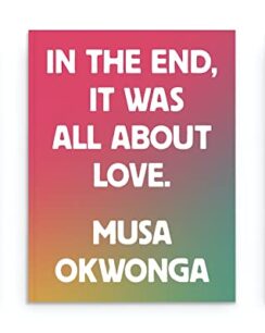 In the End It Was All About Love by Musa Okwonga In the End, It Was All About Love by Musa Okwonga