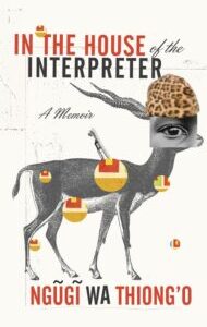 In the House of the Interpreter by Ngũgĩ wa Thiong'o
