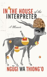In the House of the Interpreter_ A Memoir In the House of the Interpreter by Ngũgĩ wa Thiong'o