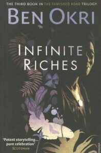 Infinite Riches (The Famished Road Trilogy 3) by Ben Okri