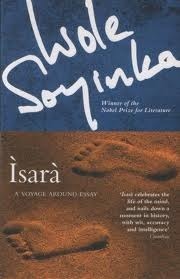 Ìsarà Ìsarà A Voyage Around 'Essay' by Wole Soyinka