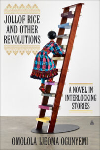 Jollof Rice and Other Revolutions Jollof Rice and Other Revolutions: A Novel in Interlocking Stories by Omolola Ijeoma Ogunyemi