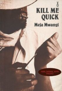 Kill Me Quick Kill Me Quick by Meja Mwangi