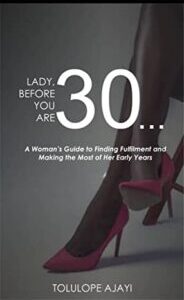 Lady, Before You Are 30 by Tolulope Ajayi