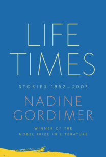 Life Times_ Stories 1952-2007 Life Times: Stories, 1952-2007 by Nadine Gordimer