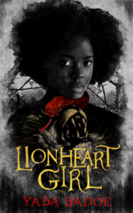 Lionheart Girl Lionheart Girl by Yaba Badoe