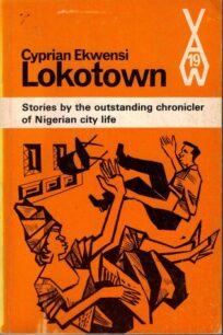 Lokotown, and other stories Lokotown and Other Stories by Cyprian Ekwensi