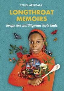 Longthroat Memoirs Longthroat Memoirs: Soups, Sex and Nigerian Taste Buds by Yemisi Aribisala