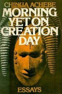 Morning yet on creation day _ essays Morning Yet on Creation Day: Essays by Chinua Achebe