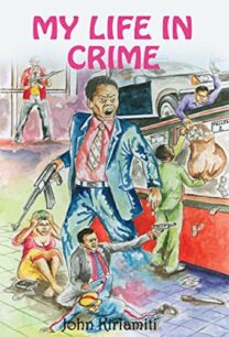 My Life in Crime My Life in Crime by John Kiriamiti