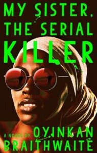 My Sister, the Serial Killer by Oyinkan Braithwaite