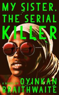 My Sister the Serial Killer My Sister, the Serial Killer by Oyinkan Braithwaite