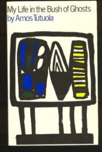 My Life in the Bush of Ghosts by Amos Tutuola