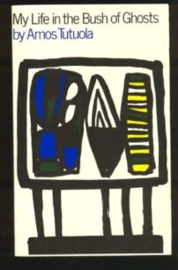 My life in the Bush of Ghosts My Life in the Bush of Ghosts by Amos Tutuola