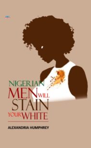 xr:d:DAFqqAJwC4s:601,j:4326125478263099152,t:24020811 Nigerian Men Will Stain Your White by Alexandria Humphrey