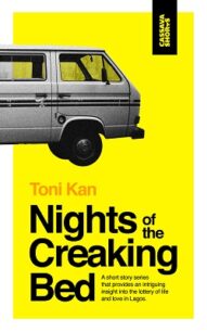 Nights of the Creaking Bed Nights of the Creaking Bed by Toni Kan