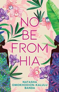 No Be From Hia No Be From Hia by Natasha Omokhodion-Kalulu Banda