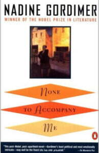 None to Accompany Me None to Accompany Me by Nadine Gordimer