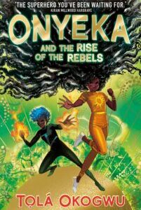 ONYEKA AND THE RISE OF THE REBELS Onyeka and the Rise of the Rebels (Onyeka 2) by Tọlá Okogwu