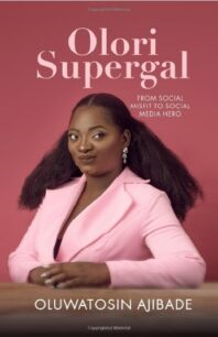 OLORI SUPERGAL: SOCIAL MISFIT TO SOCIAL MEDIA HERO BY OLUWATOSIN AJIBADE