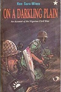 On A Darkling Plain On A Darkling Plain - An account of the Nigerian civil war by Ken Saro Wiwa