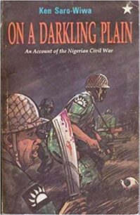 On A Darkling Plain - An account of the Nigerian civil war by Ken Saro Wiwa