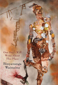 One Day I Will Write About This Place One Day I Will Write About This Place: A Memoir by Binyavanga Wainaina
