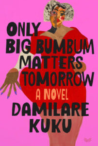 Only Big Bumbum Matters Tomorrow Only Big Bumbum Matters Tomorrow by Damilare Kuku
