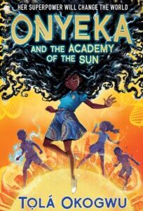 Onyeka and the Academy of the Sun Onyeka and the Academy of the Sun (Onyeka 1) by Tọlá Okogwu