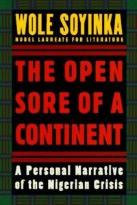Open Sore of a Continent The Open Sore of a Continent: A Personal Narrative of the Nigerian Crisis by Wole Soyinka