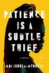 Patience Is a Subtle Thief Patience is a Subtle Thief by Abi Ishola-Ayodeji