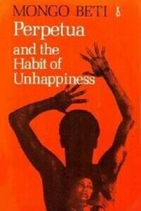 Perpetua and the Habit of Unhappiness by Mongo Beti