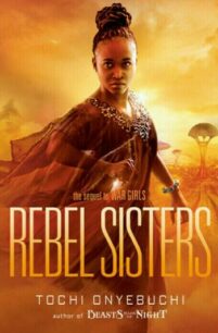 Rebel Sisters Rebel Sisters (War Girls 2) by Tochi Onyebuchi