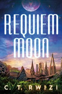 Requiem Moon Requiem Moon (Scarlet Odyssey 2) by C.T. Rwizi