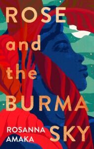 Rose and the Burma Sky by Rosanna Amaka