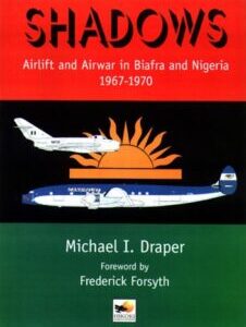 Shadows Shadows : Airlift and Airwar in Biafra and Nigeria 1967-1970 by Michael I. Draper