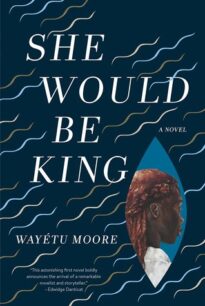 She Would Be King She Would Be King by Wayétu Moore