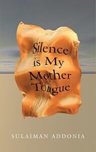 Silence Is My Mother Tongue Silence is My Mother Tongue by Sulaiman Addonia