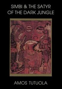 Simbi and the satyr of the dark jungle Simbi and the Satyr of the Dark Jungle by Amos Tutuola