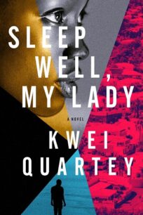 Sleep Well, My Lady Sleep Well, My Lady (Emma Djan Investigation 2) by Kwei Quartey