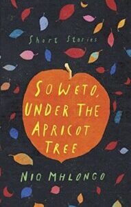 Soweto, Under the Apricot Tree Soweto, Under the Apricot Tree by Niq Mhlongo