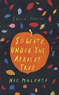 Soweto, Under the Apricot Tree Soweto, Under the Apricot Tree by Niq Mhlongo