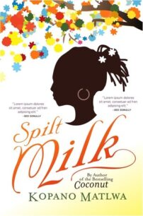 Spilt Milk Spilt Milk by Kopano Matlwa